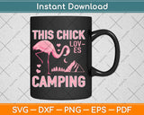 This Chick Loves Camping Cute Flamingo Camping Svg Design Cricut Cutting Files