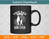 This Dad Has The Best Son Ever Fathers Day Svg Png Dxf Digital Cutting File