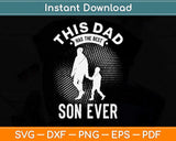 This Dad Has The Best Son Ever Fathers Day Svg Png Dxf Digital Cutting File