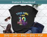 This Girl Is Now 10 Double Digits 10th Birthday Svg Png Dxf Digital Cutting File