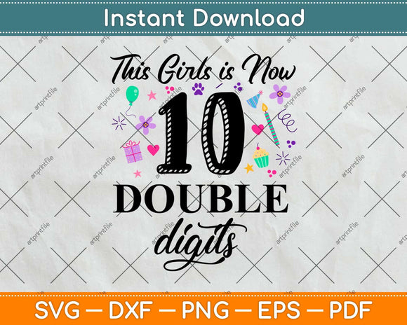 This Girl Is Now 10 Double Digits 10th Birthday Svg Png Dxf Digital Cutting File