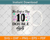 This Girl Is Now 10 Double Digits 10th Birthday Svg Png Dxf Digital Cutting File