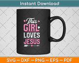 This Girl Loves Jesus Funny Christian Faith Religious Svg 