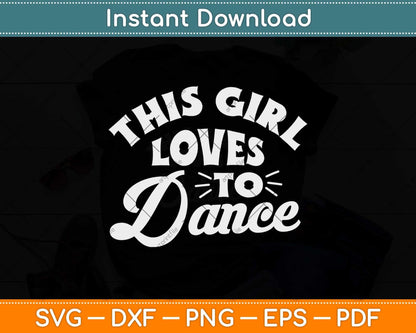 This Girl Loves To Dance Funny Dancer Dancing Gifts Svg Design