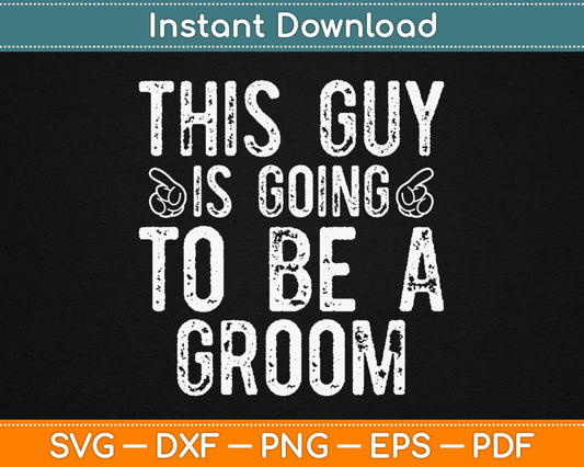 This Guy is going to be a Groom Birthday Svg Design Cricut Printable Cutting Files