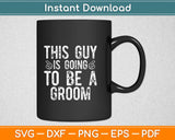 This Guy is going to be a Groom Birthday Svg Design Cricut Printable Cutting Files