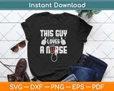 This Guy Loves A Nurse Svg Design Cricut Printable Cutting Files