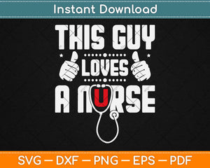 This Guy Loves A Nurse Svg Design Cricut Printable Cutting Files