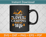 This Guy Loves Camping With His Wife Funny Camping Svg 