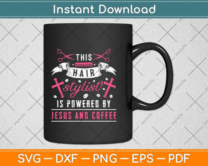 This Hair Stylist Is Powered By Jesus And Coffee Svg Png Dxf Digital Cutting File
