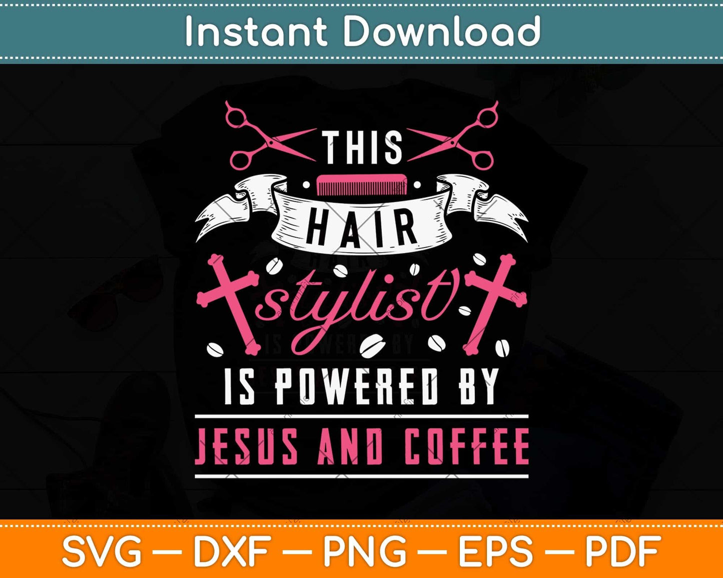 This Hair Stylist Is Powered By Jesus And Coffee Svg Png Dxf Digital Cutting File