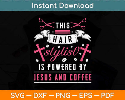 This Hair Stylist Is Powered By Jesus And Coffee Svg Png Dxf Digital Cutting File