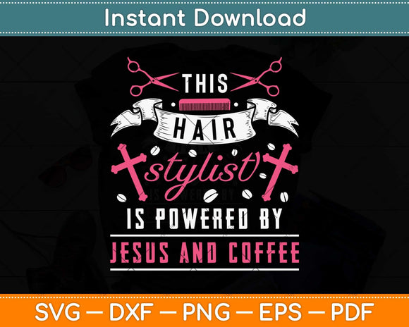 This Hair Stylist Is Powered By Jesus And Coffee Svg Png Dxf