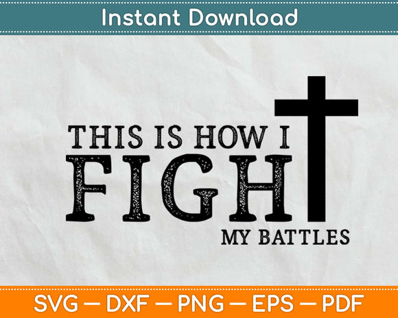 This Is How I Fight My Battles Svg Design Cricut Printable Cutting Files