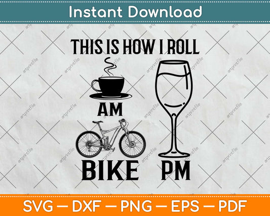 This Is How I Roll Am Bike Pm Svg Design Cricut Printable Cutting Files