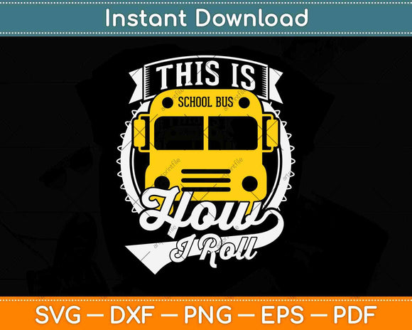 This Is How I Roll Funny School Bus Driver Svg Design Cricut Printable Cutting Files