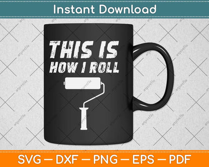 This Is How I Roll Painter Father's Day Svg Png Dxf Digital Cutting File
