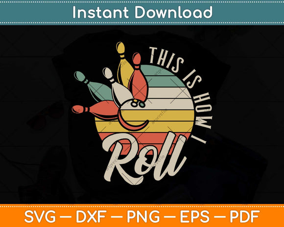 This Is How I Roll Retro Bowling Bowler Funny Svg Png Dxf Digital Cutting File