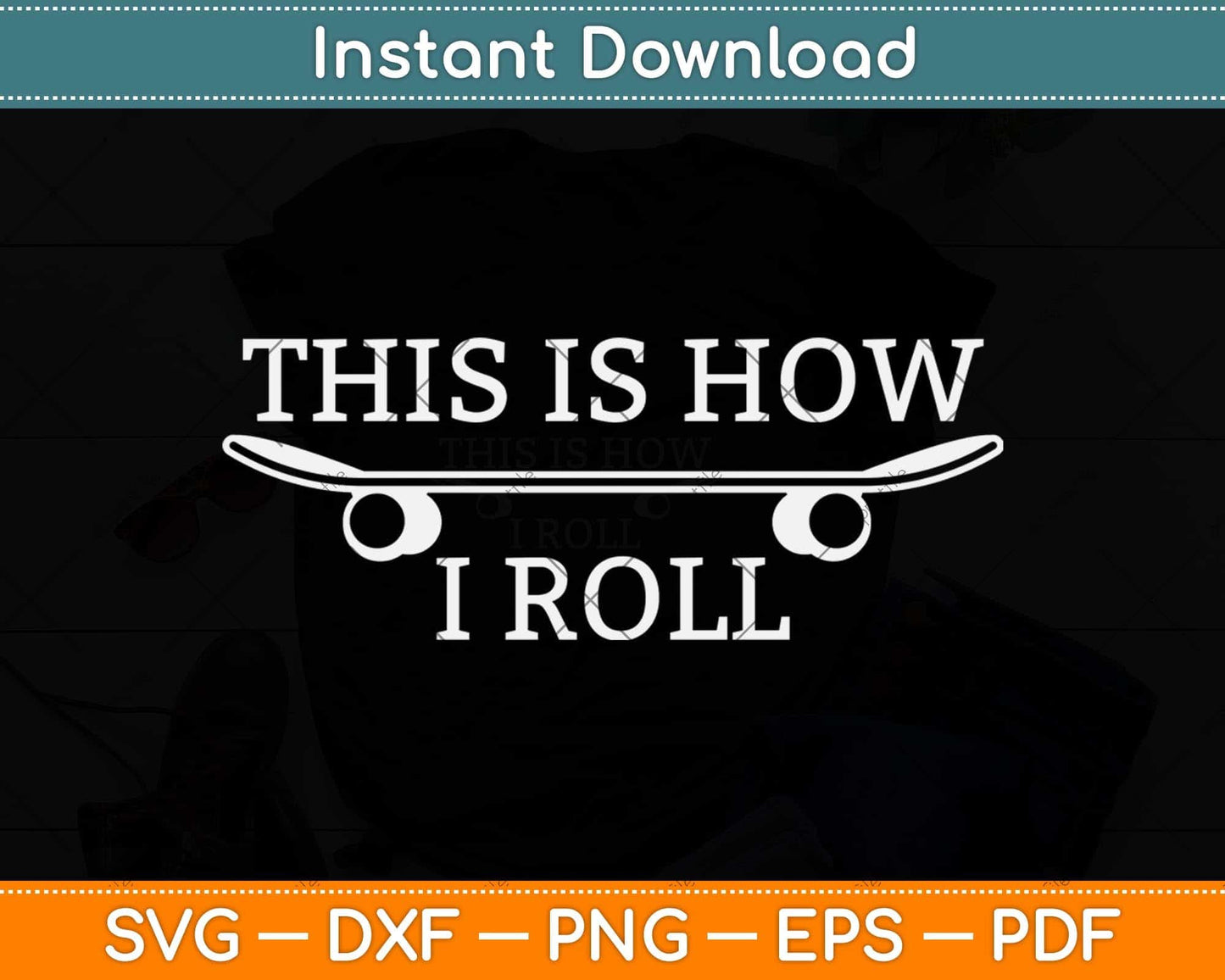 This Is How I Roll Skateboard Skateboarder Funny Svg Png Dxf Digital Cutting File