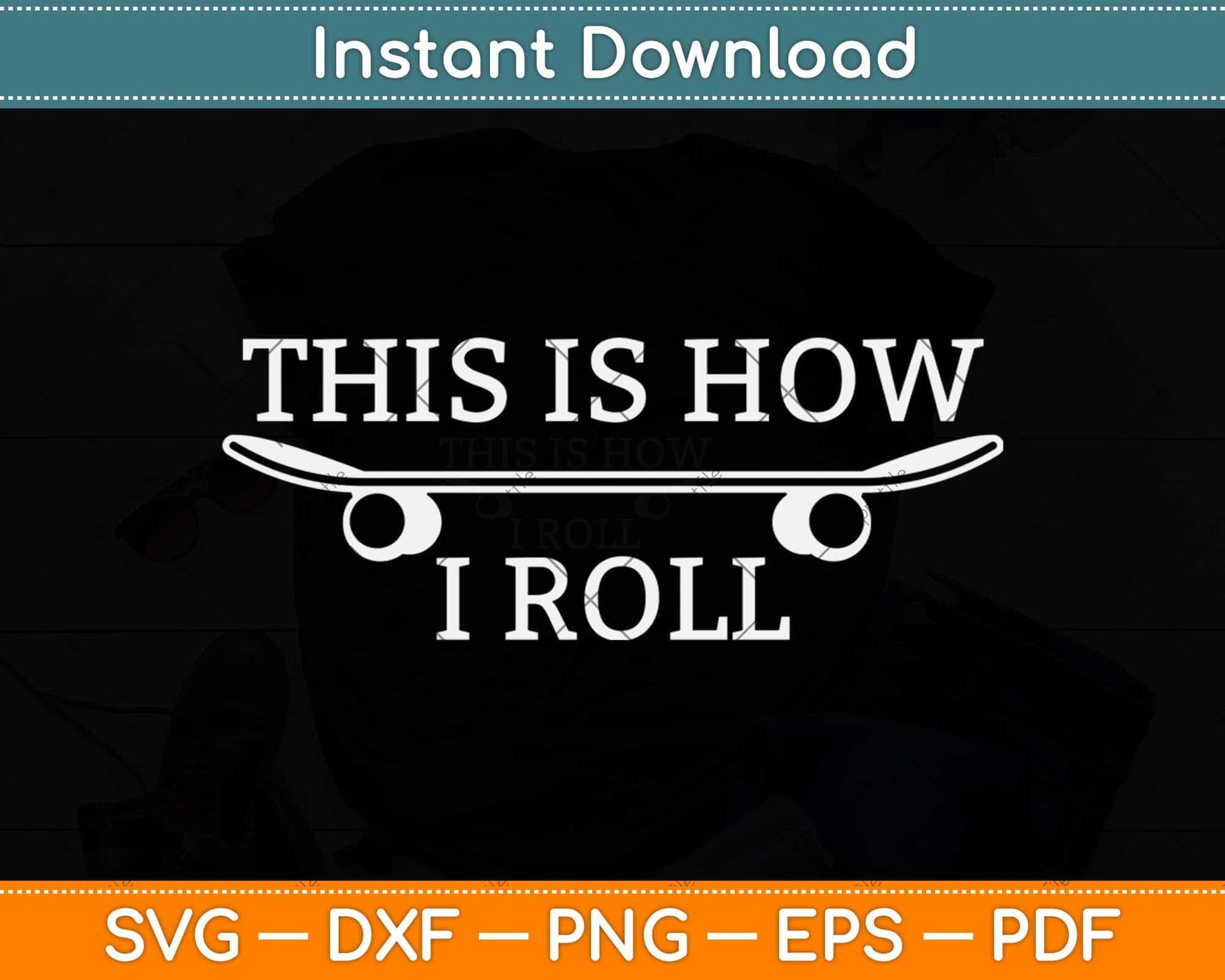 This Is How I Roll Skateboard Skateboarder Funny Svg Png Dxf Digital Cutting File