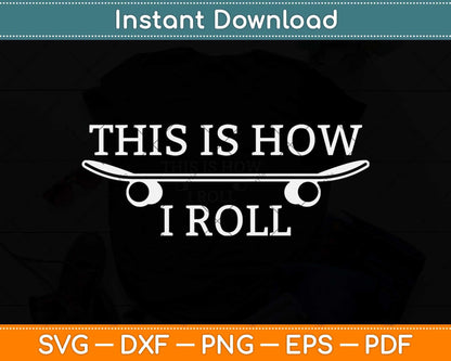 This Is How I Roll Skateboard Skateboarder Funny Svg Png Dxf Digital Cutting File