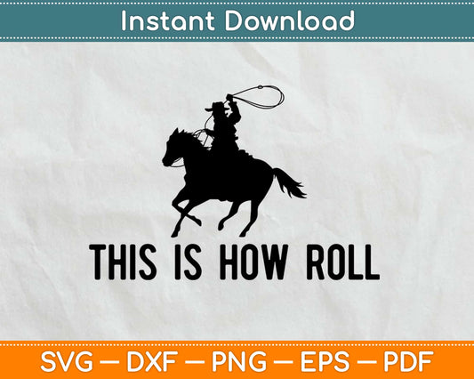 This Is How Roll Cowboy Svg Design Cricut Printable Cutting Files