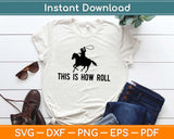 This Is How Roll Cowboy Svg Design Cricut Printable Cutting 