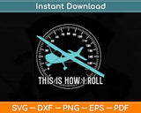 This Is How We Roll Pilot Funny Airplane Aircraft Svg Png Dxf Digital Cutting File