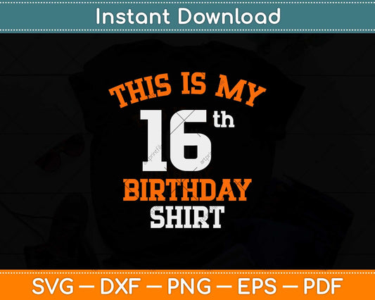 This Is My 16th Birthday Shirt Svg Png Dxf Digital Cutting File