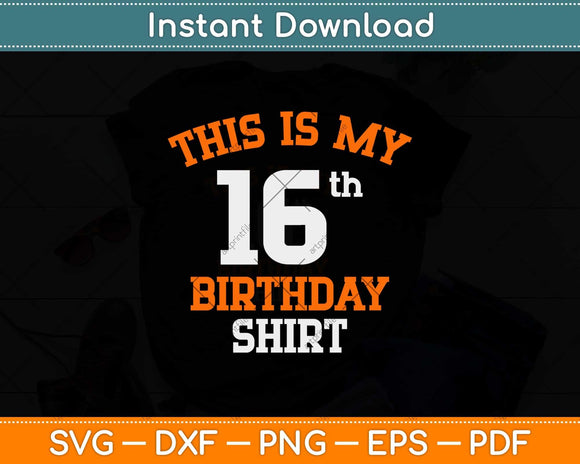 This Is My 16th Birthday Shirt Svg Png Dxf Digital Cutting 