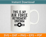 This is My Air Force Retirement Uniform Svg Design Cricut 