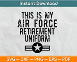 This is My Air Force Retirement Uniform Svg Design Cricut 