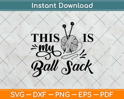 This Is My Ball Sack Funny Needlework Svg Design Cricut Printable Cutting File