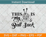 This Is My Ball Sack Funny Needlework Svg Design Cricut 