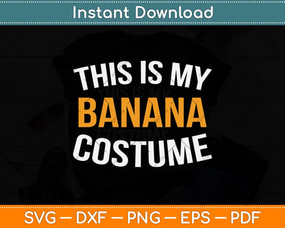 This Is My Banana Costume Halloween Svg Png Dxf Digital Cutting File