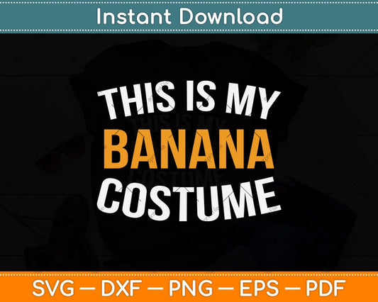 This Is My Banana Costume Halloween Svg Png Dxf Digital Cutting File