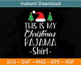 This Is My Christmas Pajama Shirt Funny Holiday Svg Png Dxf Digital Cutting File