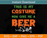 This Is My Costume Now Give Me A Beer Halloween Svg Png Dxf Digital Cutting File