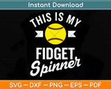 This Is My Fidget Spinner Softball Baseball Svg Png Dxf Digital Cutting File