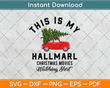 This is My Hallmark Christmas Movies Svg Png Dxf Digital 
