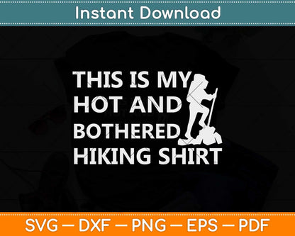 This Is My Hot And Bothered Hiking Shirt Svg Design Cricut Printable Cutting File