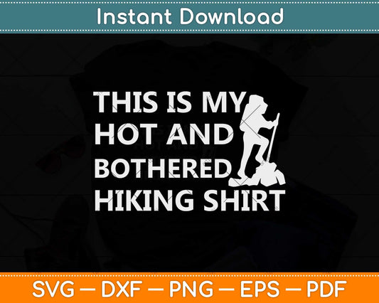 This Is My Hot And Bothered Hiking Shirt Svg Design Cricut Printable Cutting File