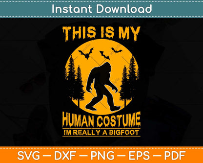 This Is My Human Costume I'm Really A Bigfoot Svg Png Dxf Digital Cutting File