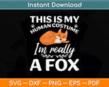 This Is My Human Costume I'm Really A Fox Svg Png Dxf Digital Cutting File