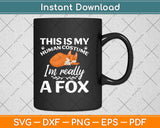 This Is My Human Costume I'm Really A Fox Svg Png Dxf Digital Cutting File