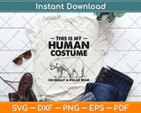 This Is My Human Costume I'm Really A Polar Bear Halloween Svg Png Dxf Cutting File