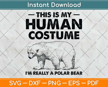 This Is My Human Costume I'm Really A Polar Bear Halloween Svg Png Dxf Cutting File