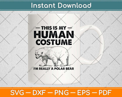 This Is My Human Costume I'm Really A Polar Bear Halloween Svg Png Dxf Cutting File