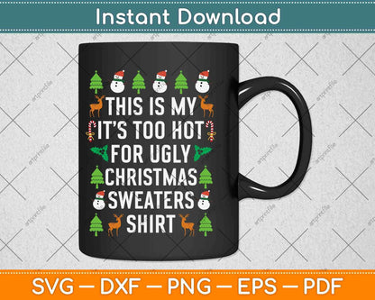 This Is My It's Too Hot For Ugly Christmas Sweaters Shirt Svg Png Dxf File