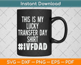This Is My Lucky Transfer Day Shirt Funny Fathers Day Svg 